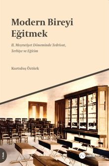Modern Bireyi Eğitmek & II. Meşrutiyet Dönemi'nde Tedrisat, Terbiye ve Eğitim