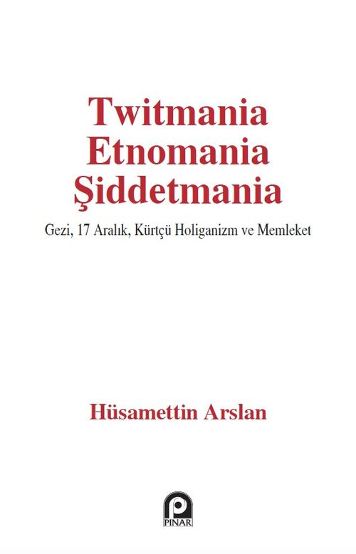Twitmania Etnomania Şiddetmania & Gezi,17 Aralık Kürtçü Holiganizm ve Memleket