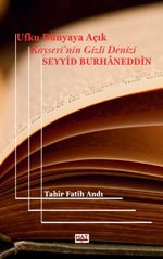Ufku Dünyaya Açık Kayseri'nin Gizli Denizi Seyyid Burhaneddîn