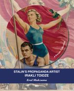 Stalin's Propaganda Artist IraklıToidze
