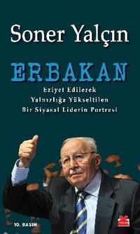 Erbakan & Eziyet Edilerek Yalnızlığa Yükseltilen Bir Siyasal Liderin Portresi