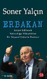Erbakan &amp; Eziyet Edilerek Yalnızlığa Yükseltilen Bir Siyasal Liderin Portresi