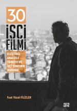 30 İşçi Filmi & Eleştirel Analizle Türkiye'de İşçi Sınıfının Durumu