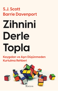 Zihnini Derle Topla: Kaygıdan ve Aşırı Düşünmeden Kurtulma Rehberi