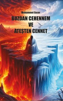 Buzdan Cehennem ve Ateşten Cennet 