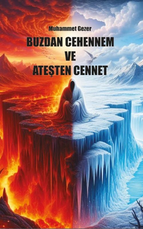 Buzdan Cehennem ve Ateşten Cennet 