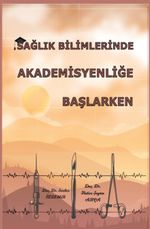 Sağlık Bilimlerinde Akademisyenliğe Başlarken 