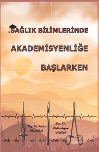 Sağlık Bilimlerinde Akademisyenliğe Başlarken 