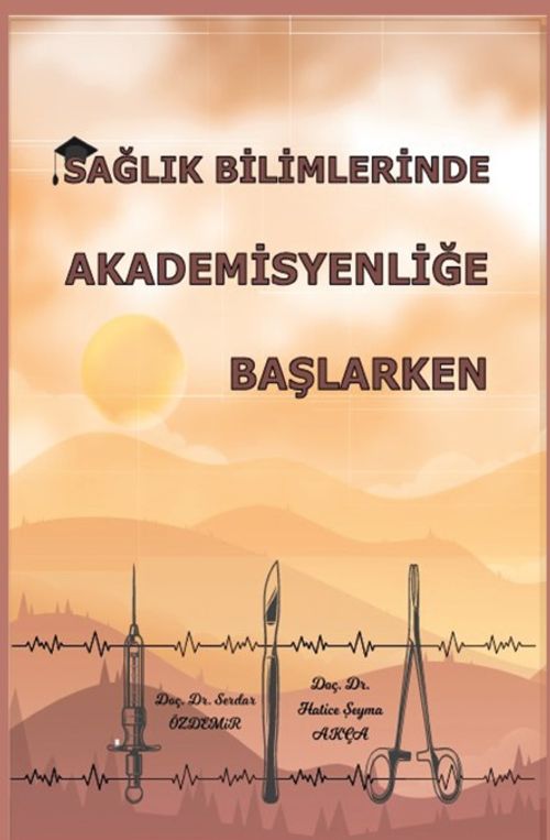 Sağlık Bilimlerinde Akademisyenliğe Başlarken 