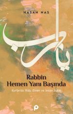 Rabbin Hemen Yanı Başında & Kur'an'da Rab, Evren ve İnsan İlişkisi