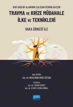 Ruh Sağlığı Alanında Çalışan Uzmanlar İçin Travma Ve Krize Müdahale İlke Ve Teknikleri - Vaka Örneği ile