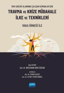 Ruh Sağlığı Alanında Çalışan Uzmanlar İçin Travma Ve Krize Müdahale İlke Ve Teknikleri - Vaka Örneği ile