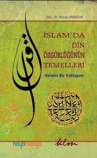 İslam'da Din Özgürlüğünün Temelleri & Kelami Bir Yaklaşım