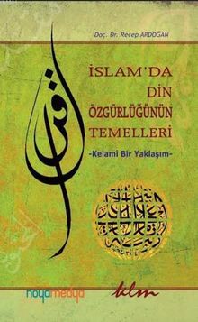 İslam'da Din Özgürlüğünün Temelleri & Kelami Bir Yaklaşım