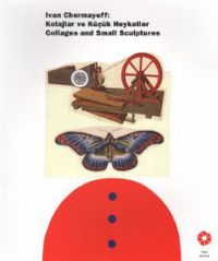 Ivan Chermayeff: Kolajlar ve Küçük Heykeller & Collages and Small Sculptures