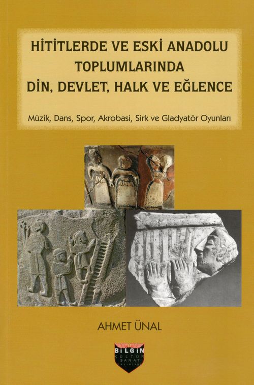 Hititlerde ve Eski Anadolu Toplumlarında Din,Devlet,Halk Ve Eğlence 