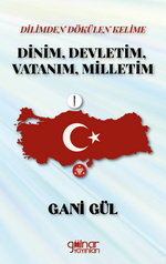 Dilimden Dökülen Kelime Dinim, Devletim, Vatanım, Milletim