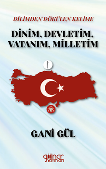 Dilimden Dökülen Kelime Dinim, Devletim, Vatanım, Milletim