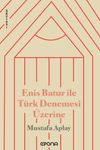 Enis Batur ile T&uuml;rk Denemesi &Uuml;zerine