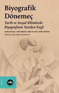 Biyografik Dönemeç & Tarih ve Sosyal Bilimlerde Biyografinin Yeniden Keşfi