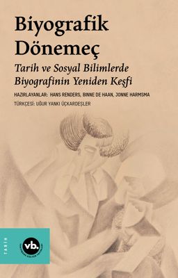 Biyografik Dönemeç & Tarih ve Sosyal Bilimlerde Biyografinin Yeniden Keşfi