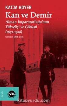 Kan ve Demir & Alman İmparatorluğu’nun Yükselişi ve Çöküşü (1871-1918)