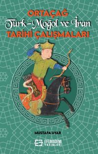 Ortaçağ Türk-Moğol ve İran Tarihi Çalışmaları