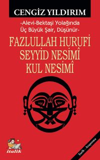 Fazlullah Hurufu - Seyyid Nesimî - Kul Nesimî & Alevi-Bektaşi Yolağında Üç Büyük Şair, Düşünür