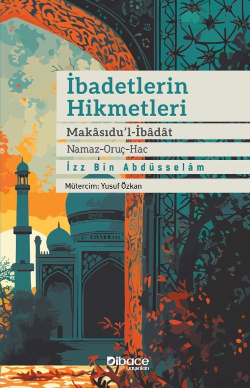 İbadetlerin Hikmetleri & Makasidu'l İbadat (Namaz – Oruç – Hac)