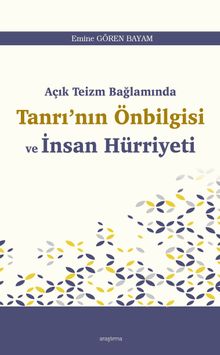 Açık Teizm Bağlamında  Tanrı'nın Önbilgisi  ve İnsan Hürriyeti