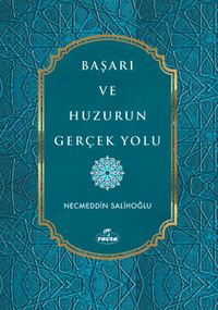 Başarı ve Huzurun Gerçek Yolu