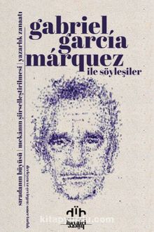 Gabriel Garcia Marquez ile Söyleşiler & Sıradanın Büyüsü - Mekanın Şiirselleştirilmesi - Yazarlık Zanaatı