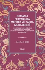 Osmanlı Fetvasında Merkez ve Taşra Mukayesesi  & Minkarîzade Yahya Efendi ve Hayreddin er-Remlî'nin Kitabü's-Siyer Fetvaları Örneğinde Bir İnceleme