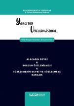 Yargıtay Uygulamasında Türk Borçlar Kanunu Çerçevesinde Alacağın Devri & Borcun Üstlenilmesi & Sözleşmenin Devri ve Sözleşmeye Katılma