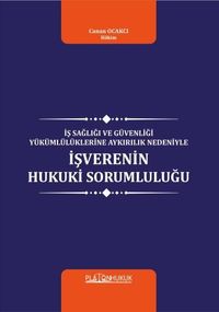 İş Sağlığı ve Güvenliği Yükümlülüklerine Aykırılık Nedeniyle İşverenin Hukuki Sorumluluğu