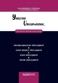 Yargıtay Uygulamasında Türk Borçlar Kanunu Çerçevesinde Pazarlamacılık Sözleşmesi - Evde Hizmet Sözleşmesi - Eser Sözleşmesi - Yayım Sözleşmesi