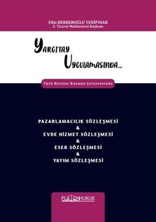 Yargıtay Uygulamasında Türk Borçlar Kanunu Çerçevesinde Pazarlamacılık Sözleşmesi - Evde Hizmet Sözleşmesi - Eser Sözleşmesi - Yayım Sözleşmesi