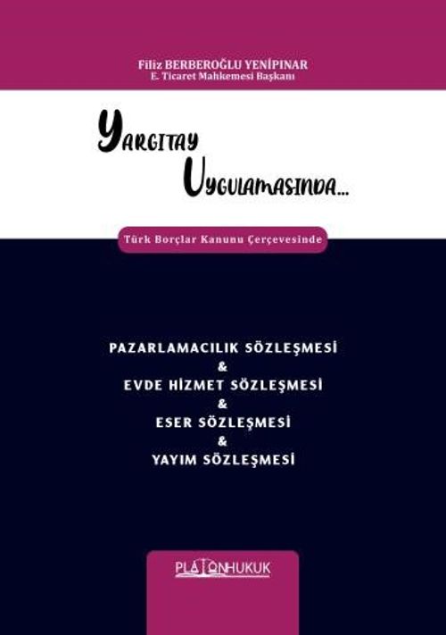 Yargıtay Uygulamasında Türk Borçlar Kanunu Çerçevesinde Pazarlamacılık Sözleşmesi - Evde Hizmet Sözleşmesi - Eser Sözleşmesi - Yayım Sözleşmesi