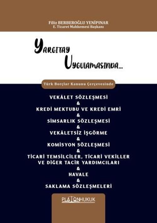 Yargıtay Uygulamasında Türk Borçlar Kanunu Çerçevesinde Vekalet Sözleşmesi - Kredi Mektubu Ve Kredi Emri - Simsarlık Sözleşmesi - Vekaletsiz İşgörme - Komisyon Sözleşmesi - Ticari Temsilciler, Ticari Vekiller ve Diğer Tacir Yardımcıları - Havale 