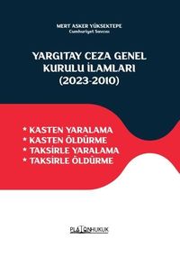 Yargıtay Ceza Genel Kurulu İlamları (2023‐2010) & Kasten Yaralama  - Kasten Öldürme - Taksirle Yaralama - Taksirle Öldürme 