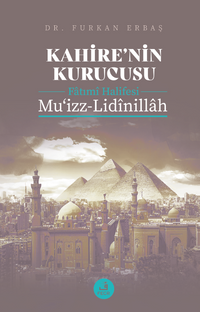 Kahire'nin Kurucusu Fatımî Halifesi  Mu‘izz-Lidînillah