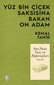 Yüz Bin Çiçek Saksısına Bakan On Adam & Son Posta Yazı ve Röportajları 1936-1937