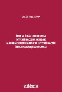 İcra ve İflas Hukukunda İhtiyati Haciz Hakkındaki Mahkeme Kararlarına ve İhtiyati Haczin İnfazına Karşı Konulması