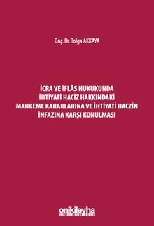 İcra ve İflas Hukukunda İhtiyati Haciz Hakkındaki Mahkeme Kararlarına ve İhtiyati Haczin İnfazına Karşı Konulması