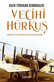 Vecihi Hürkuş & Hayatı ve Havacılık Faaliyetleri