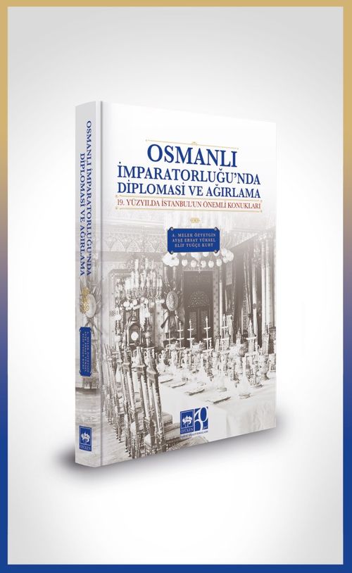 Osmanlı İmparatorluğu'nda Diplomasi ve Ağırlama & 19 Yüzyılda İstanbul'un Önemli Konukları