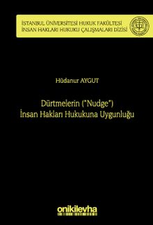 Dürtmelerin ("Nudge") İnsan Hakları Hukukuna Uygunluğu İstanbul Üniversitesi Hukuk Fakültesi İnsan Hakları Hukuku Çalışmaları Dizisi No: 4