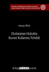 Uluslararası Hukukta Kuvvet Kullanma Tehdidi İstanbul Üniversitesi Hukuk Fakültesi Kamu Hukuku Yüksek Lisans Tezleri Dizisi No: 18