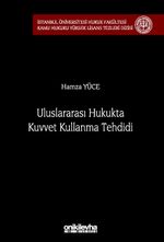 Uluslararası Hukukta Kuvvet Kullanma Tehdidi İstanbul Üniversitesi Hukuk Fakültesi Kamu Hukuku Yüksek Lisans Tezleri Dizisi No: 18