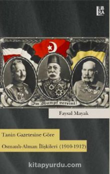 Tanin Gazetesine Göre Osmanlı-Alman İlişkileri (1910-1912) - Faysal Mayak
